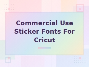 Best Commercial Use Sticker Fonts for Cricut Crafters