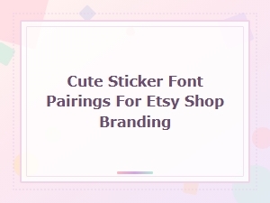 Cute Sticker Font Pairings for Etsy Shop Branding