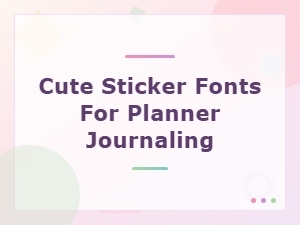 Adorable Sticker Fonts for Planner Journaling