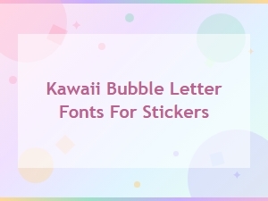 Kawaii Bubble Letter Fonts for Cute Stickers and Crafts