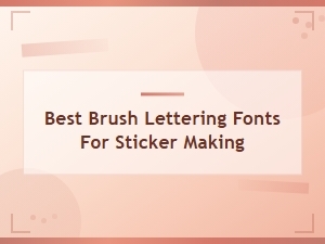 Best Brush Lettering Fonts for Sticker Making