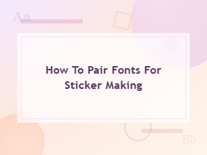 How to Pair Fonts for Sticker Making: Sticker Font Pairing Guide